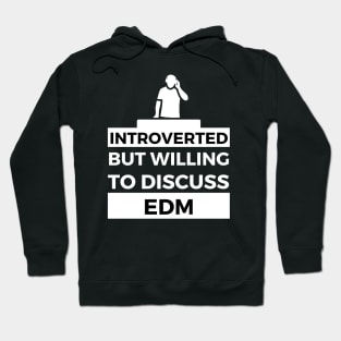 Introverted But Willing To Discuss EDM- DJ Design Hoodie